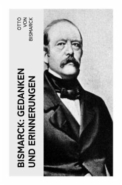 Bismarck: Gedanken und Erinnerungen - Bismarck, Otto von