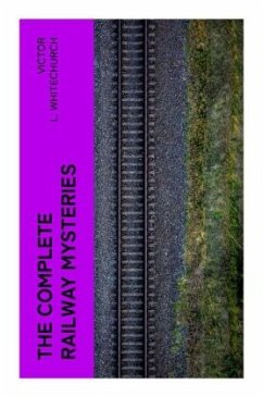 The Complete Railway Mysteries - Whitechurch, Victor L.