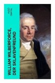 William Wilberforce, der Sklavenfreund