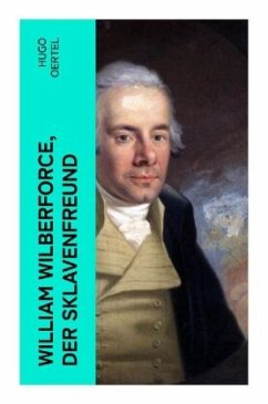 William Wilberforce, der Sklavenfreund - Oertel, Hugo