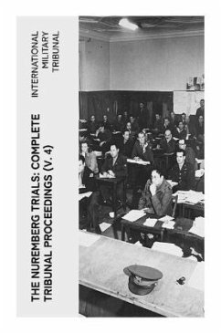 The Nuremberg Trials: Complete Tribunal Proceedings (V. 4) - Tribunal, International Military