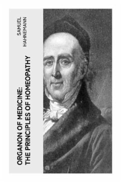 Organon of Medicine: The Principles of Homeopathy - Hahnemann, Samuel