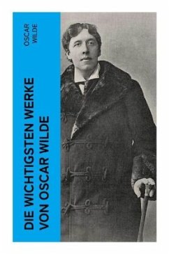 Die wichtigsten Werke von Oscar Wilde - Wilde, Oscar