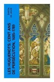 Les Huguenots: Cent ans de persécution, 1685-1789