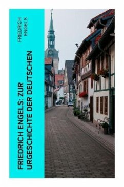 Friedrich Engels: Zur Urgeschichte der Deutschen - Engels, Friedrich