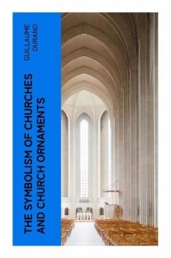 The Symbolism of Churches and Church Ornaments - Durand, Guillaume