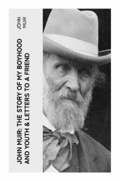 John Muir: The Story of My Boyhood and Youth & Letters to a Friend - Muir, John