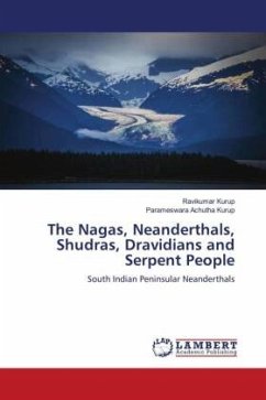 The Nagas, Neanderthals, Shudras, Dravidians and Serpent People - Kurup, Ravikumar;Achutha Kurup, Parameswara