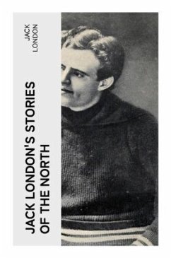 Jack London's Stories of the North - London, Jack