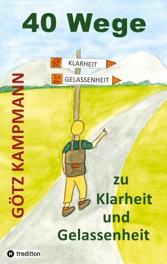 40 Wege zu Klarheit und Gelassenheit - Kampmann, Götz