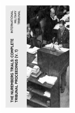 The Nuremberg Trials: Complete Tribunal Proceedings (V. 7) - Tribunal, International Military