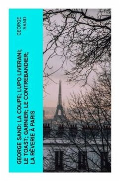 George Sand: La Coupe; Lupo Liverani; Le Toast; Garnier; Le Contrebandier; La Rêverie à Paris - Sand, George