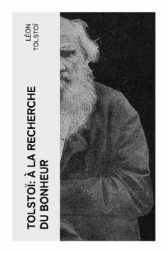 Tolstoï: À la recherche du bonheur - Tolstoi, Leo N.