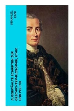 Ausgewählte Schriften zur Geschichtsphilosophie, Ethik und Politik - Kant, Immanuel