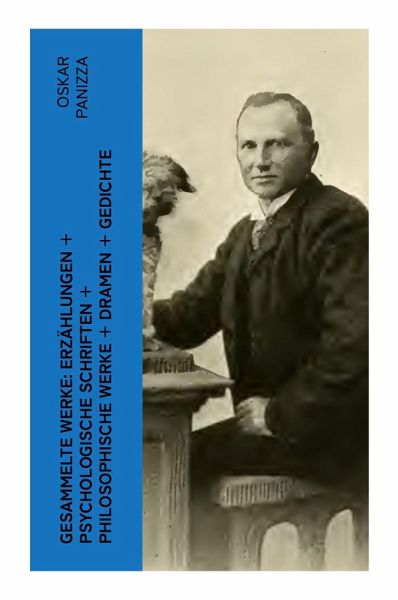 Gesammelte Werke: Erzählungen + Psychologische Schriften + Philosophische Werke + Dramen + Gedichte Gesammelte Werke: Erzählungen + Psychologische Schriften + Philosophische Werke + Dramen + Gedichte
