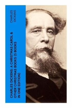 Charles Dickens: A Christmas Carol & Other Christmas Books (5 Books in One Edition) - Dickens, Charles