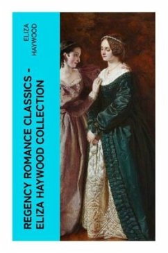 Regency Romance Classics - Eliza Haywood Collection - Haywood, Eliza