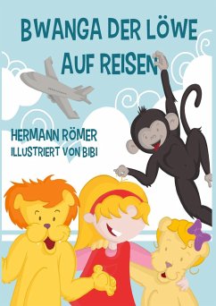 Bwanga der Löwe auf Reisen - Römer, Hermann