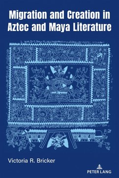 Migration and Creation in Aztec and Maya literature - Bricker, Victoria R.