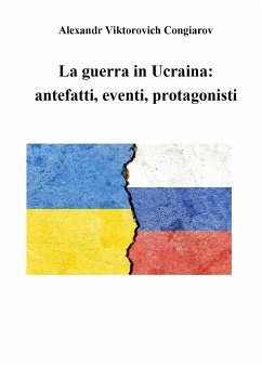 La guerra in Ucraina: antefatti, eventi, protagonisti (eBook, ePUB) - Viktorovich Congiarov, Alexandr