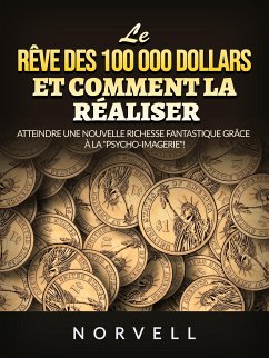 Cover Le rêve des 100 000 dollars et comment la réaliser (Traduit) (eBook, ePUB)