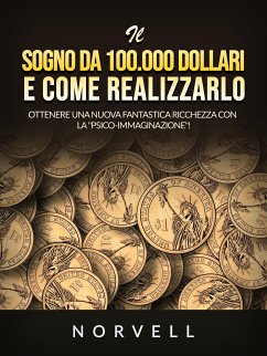 Il sogno da 100.000 dollari e come realizzarlo (Tradotto) (eBook, ePUB) - Norvell