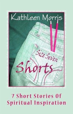 Size Seven Shorts: 7 Short Stories Of Spiritual Inspiration - Morris, Kathleen