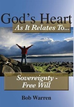 God's Heart As It Relates To Sovereignty - Free Will - Warren, Bob