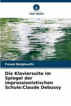 Die Klaviersuite im Spiegel der impressionistischen Schule:Claude Debussy - Belghouthi, Foued