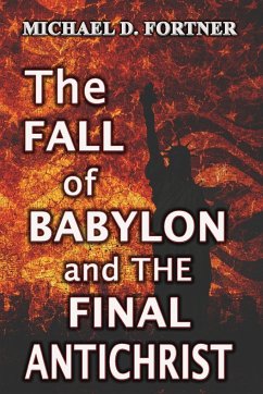 The Fall of Babylon and The Final Antichrist - Fortner, Michael D.