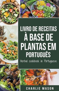 Livro De Receitas À Base De Plantas Em Português/ Herbal Cookbook In Portuguese - Mason, Charlie