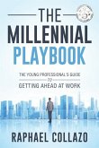 The Millennial Playbook: The Young Professional's Guide To Getting Ahead At Work