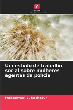 Um estudo de trabalho social sobre mulheres agentes da polícia - Kachapur, Maheshwari S.