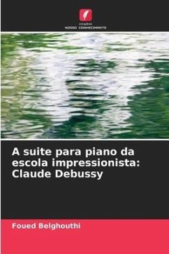 A suite para piano da escola impressionista: Claude Debussy - Belghouthi, Foued