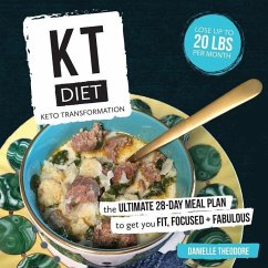 KT Diet: Keto Transformation: The Ultimate 28-Day Meal Plan to get you Fit, Focused, and Fabulous - Theodore, Danielle