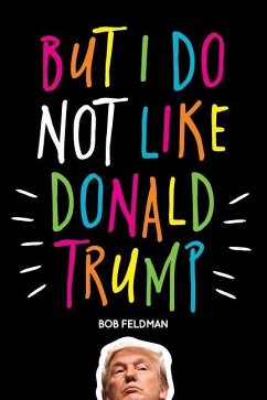 But I do NOT Like Donald Trump - Feldman, Bob