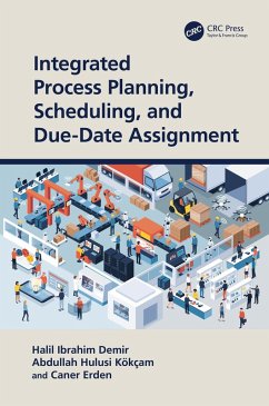 Integrated Process Planning, Scheduling, and Due-Date Assignment (eBook, ePUB) - Demir, Halil Ibrahim; Kökçam, Abdullah Hulusi; Erden, Caner