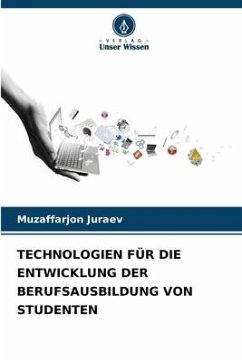 TECHNOLOGIEN FÜR DIE ENTWICKLUNG DER BERUFSAUSBILDUNG VON STUDENTEN - Juraev, Muzaffarjon