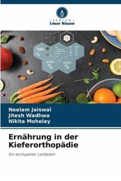 Ernährung in der Kieferorthopädie - Jaiswal, Neelam;Wadhwa, Jitesh;Mohelay, Nikita