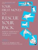 Your First Moves to Rescue Your Back: The User-Friendly Guide to Reboot Your Back's Neural Software