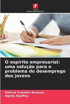 O espírito empresarial: uma solução para o problema do desemprego dos jovens - Kouassi, Patrick Franklin;Akaffou, Agnès