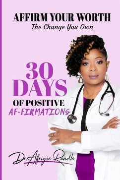 Affirm Your Worth: The Change You Own: 30 Days of Positive Af-firmations - Randle, Afriyie