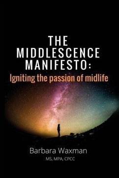 The Middlescence Manifesto: Igniting the passion of midlife - Waxman, Barbara