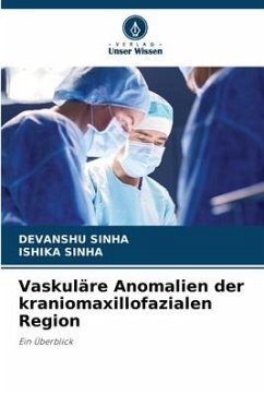 Vaskuläre Anomalien der kraniomaxillofazialen Region - SINHA, DEVANSHU;SINHA, ISHIKA