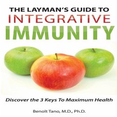 The Layman's Guide to Integrative Immunity: Discover the 3 Keys to Maximum Health - Tano, Benoit