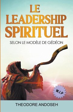 Le Leadership Spirituel Selon le modèle de Gédéon - Andoseh, Theodore