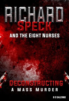 Cover Richard Speck and the Eight Nurses: Deconstructing A Mass Murder (eBook, ePUB)