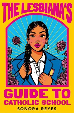 The Lesbiana's Guide To Catholic School (eBook, ePUB) - Reyes, Sonora