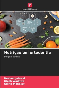 Nutrição em ortodontia - Jaiswal, Neelam;Wadhwa, Jitesh;Mohelay, Nikita