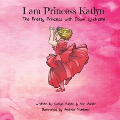 I am Princess Katlyn: The Pretty Princess with Down syndrome - Aubitz, Ann; Aubitz, Katlyn